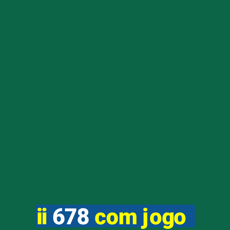 ii 678 com jogo